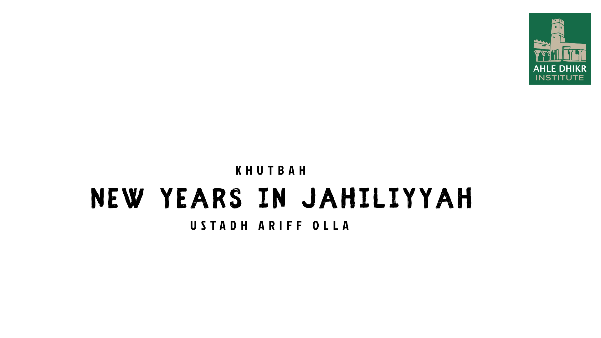 Khutbah Transcript New Year’s in Jahiliyyah Ustadh Ariff Olla
