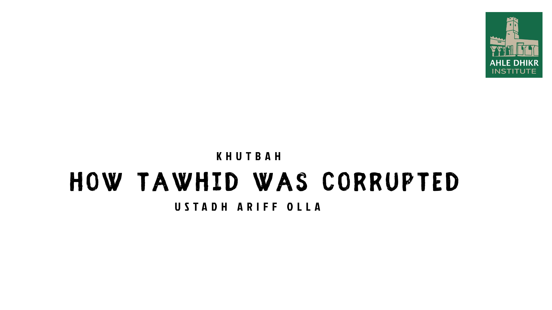 Khutbah Transcript – How Tawhid was Corrupted – Ustadh Ariff Olla ...